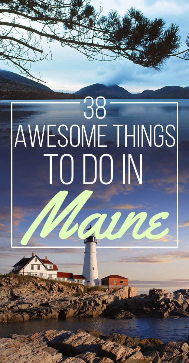 38 Awesome Things You Should Do When You Go To Maine