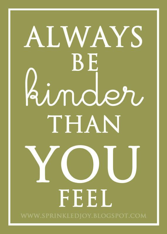 Be Kinder Than You Feel   **** As featured in Good Housekeeping magazine, Aug 2013 issue – woot woot! ****