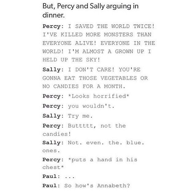 Jajaja poor Percy and then  Paul like:  Emmm…. How’s Annabeth?