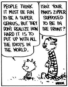 Calvin and Hobbes QUOTE OF THE DAY (DA): “People think it must be fun to be a super genius, but they don’t