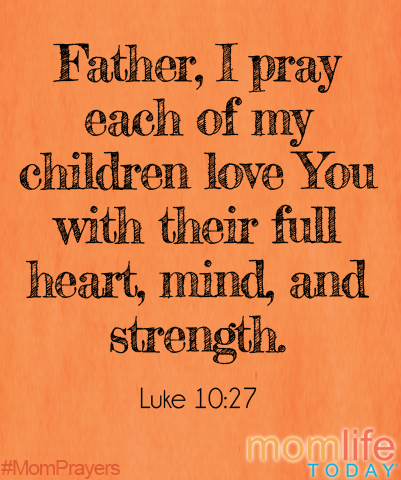 Father, I pray that each of my children love You with their full heart, soul, mind, and strength.
