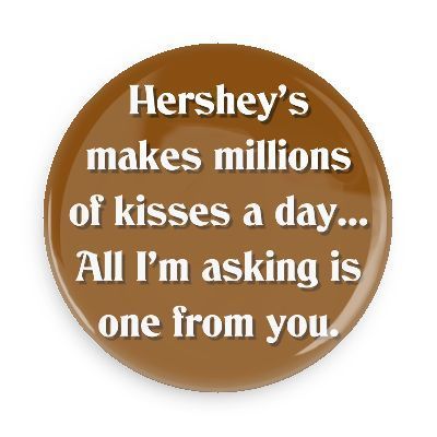 Funny Buttons – Custom Buttons – Promotional Badges – Funny Pick Up Lines Pins – Wacky Buttons – Hershey’s