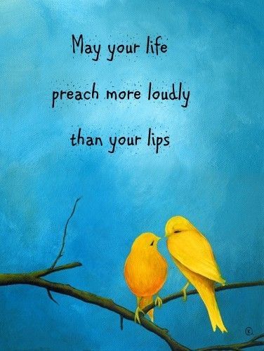 preach with your life :)
