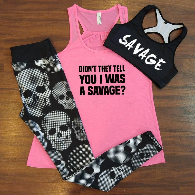 Didnt they tell you that I was a savage shirt – savage sports bra – skull leggings