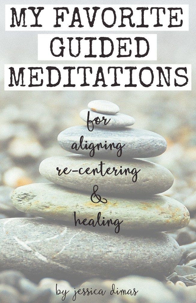 Favorite guided meditations for aligning, re-centering, and healing