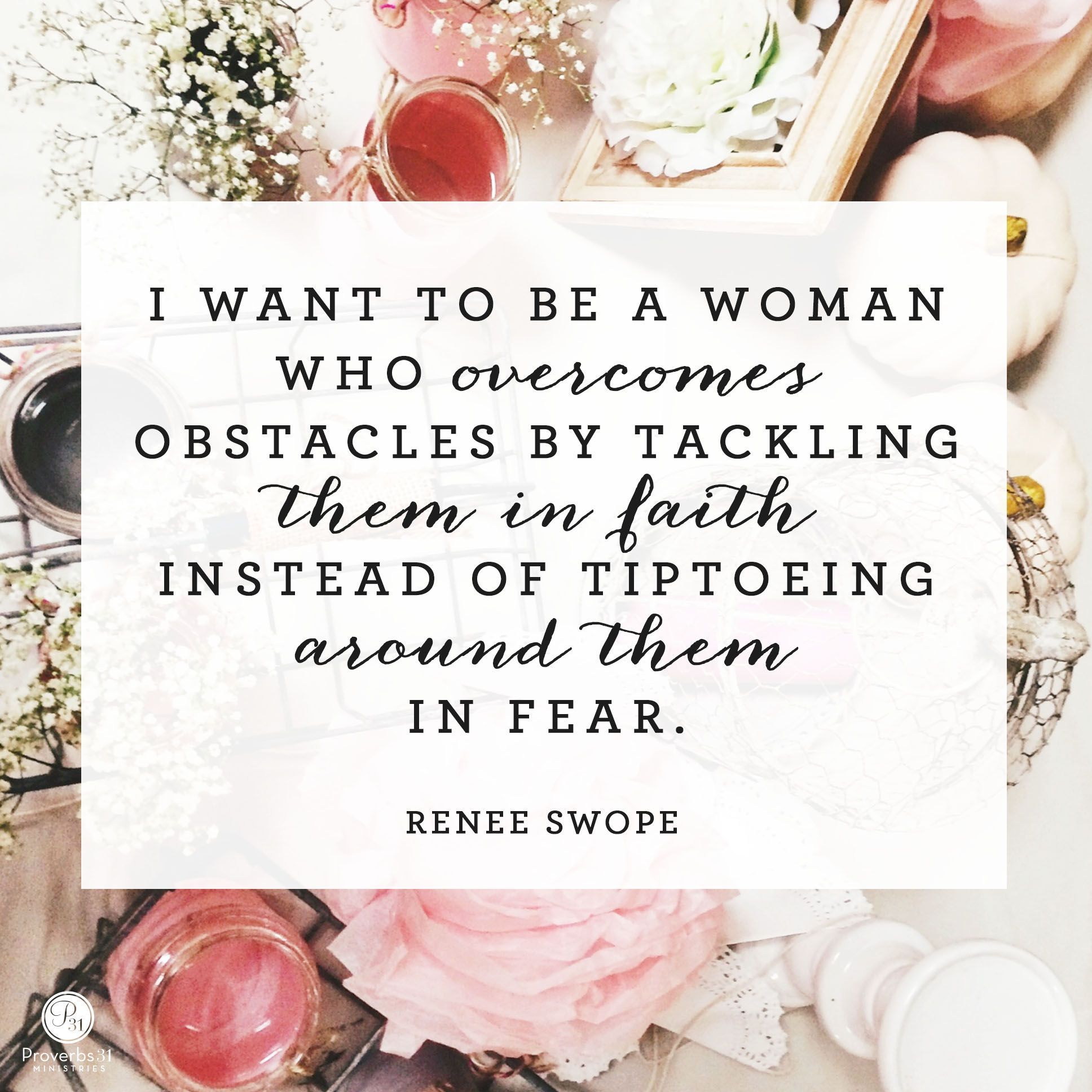 “I want to be a woman who overcomes obstacles by tackling them in faith instead of tiptoeing around