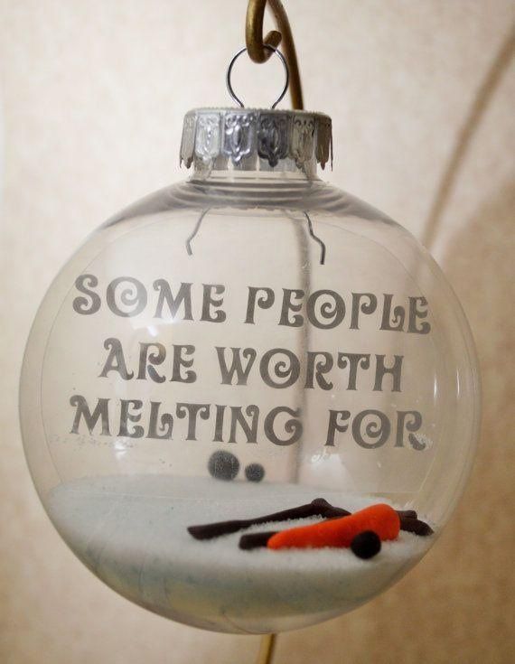 Frozen Ornament “Some people are worth melting for.”