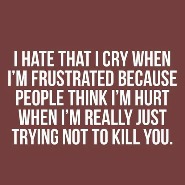 UGH. Crying is the WORST. | “I hate that I cry when Im frustrated becaus