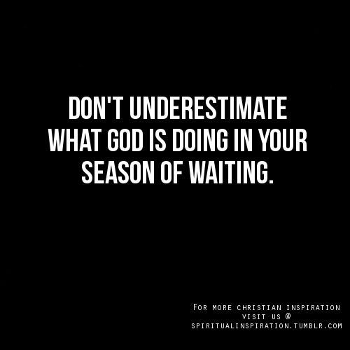 Dont underestimate what God is doing in your season of waiting.