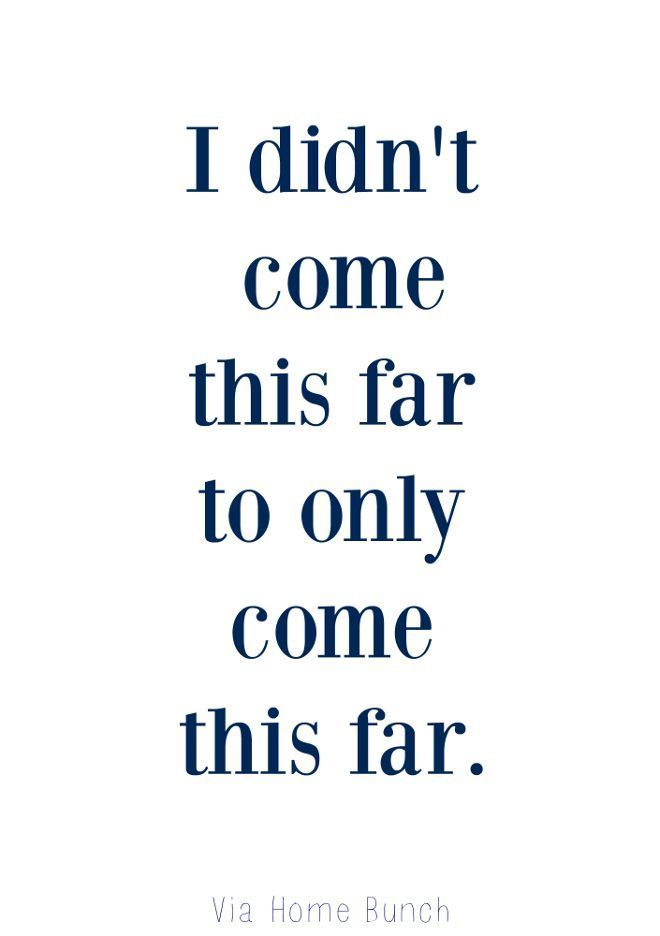 I didnt come this far to only come this far…go the extra mile // inspiratio