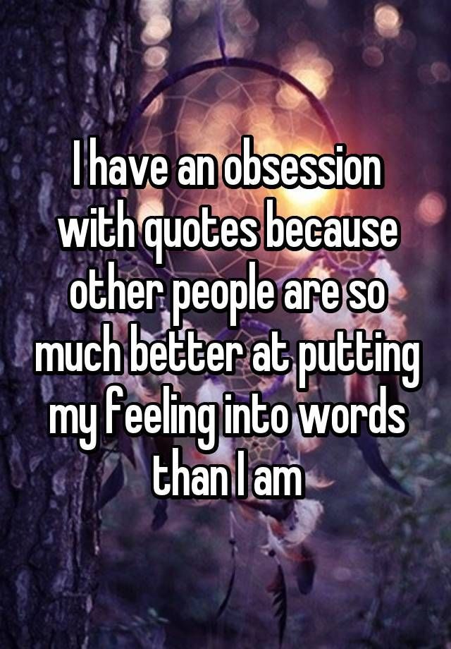 “I have an obsession with quotes because other people are so much better at p
