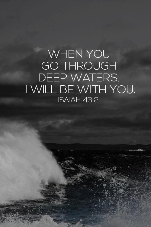 When you go through deep waters, I will be with you.