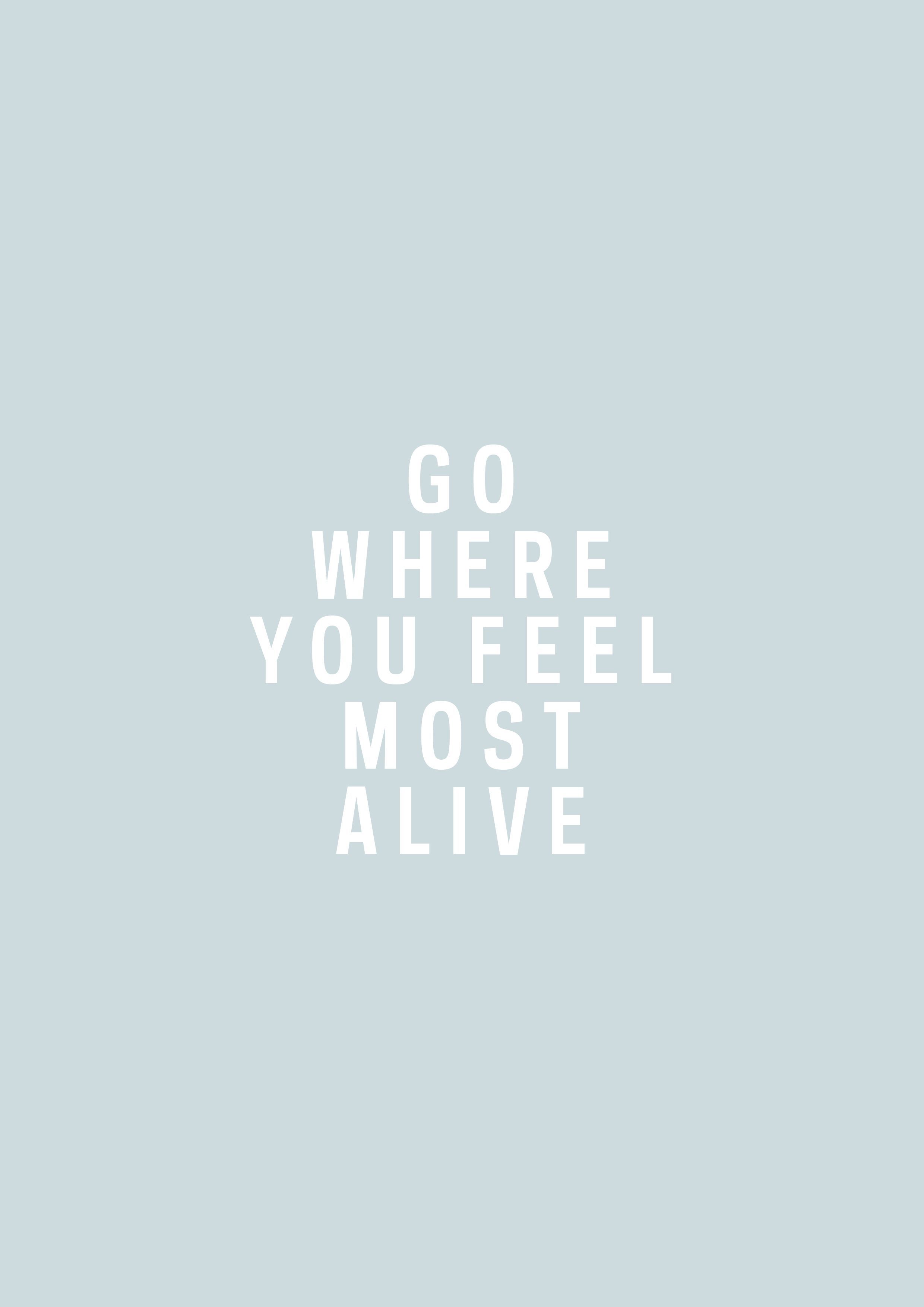 Go where you most feel alive