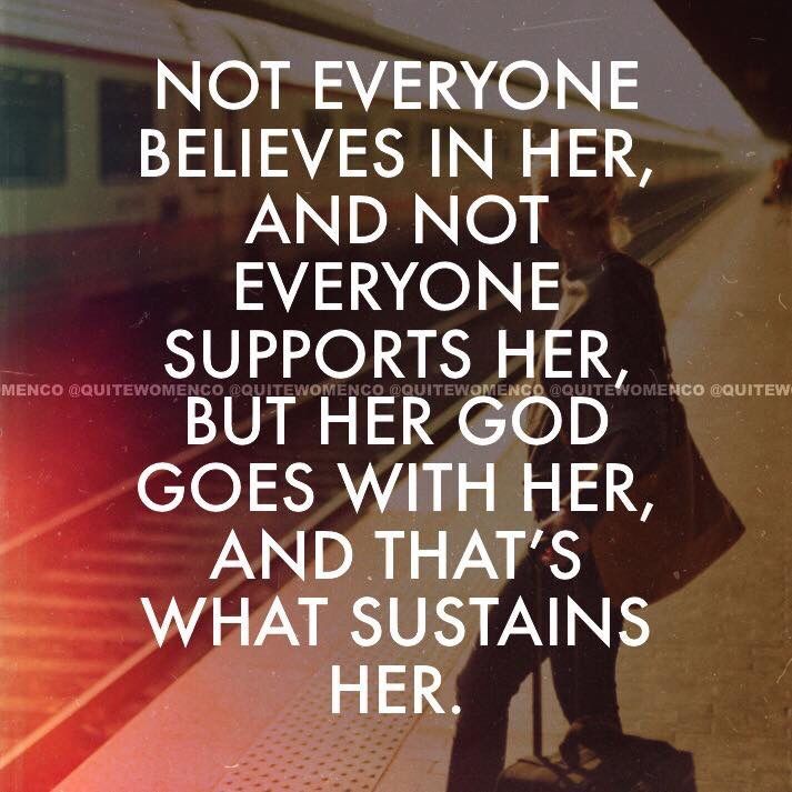 ~…Her God Goes With Her, And Thats What Sustains Her~