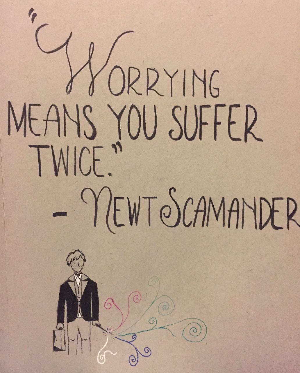 “In my experience, worrying means you suffer twice.”