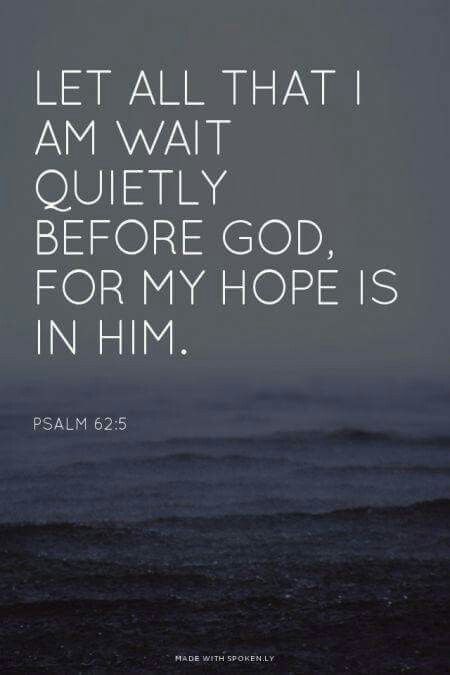 All that I am…my hope is in him.