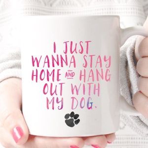 I Just Wanna Stay Home and Hang Out With My Dog Mug – Fox and Clover