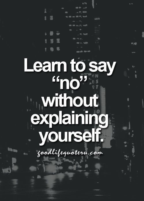 learn to say “no” without explaining yourself – #quotes