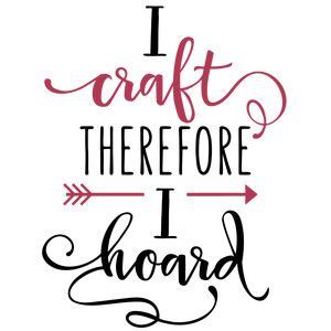 Silhouette Design Store – View Design #152410: i craft therefore i hoard phrase