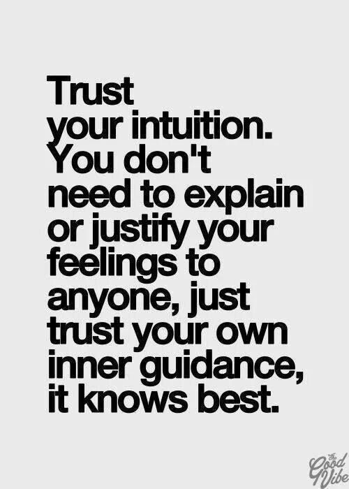 Successful people know that trusting your intuition is equivalent to trusting your true self; and the more you trust your true