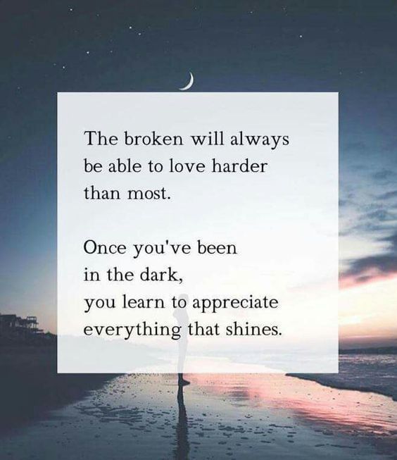 The broken will always be able to love harder than most.