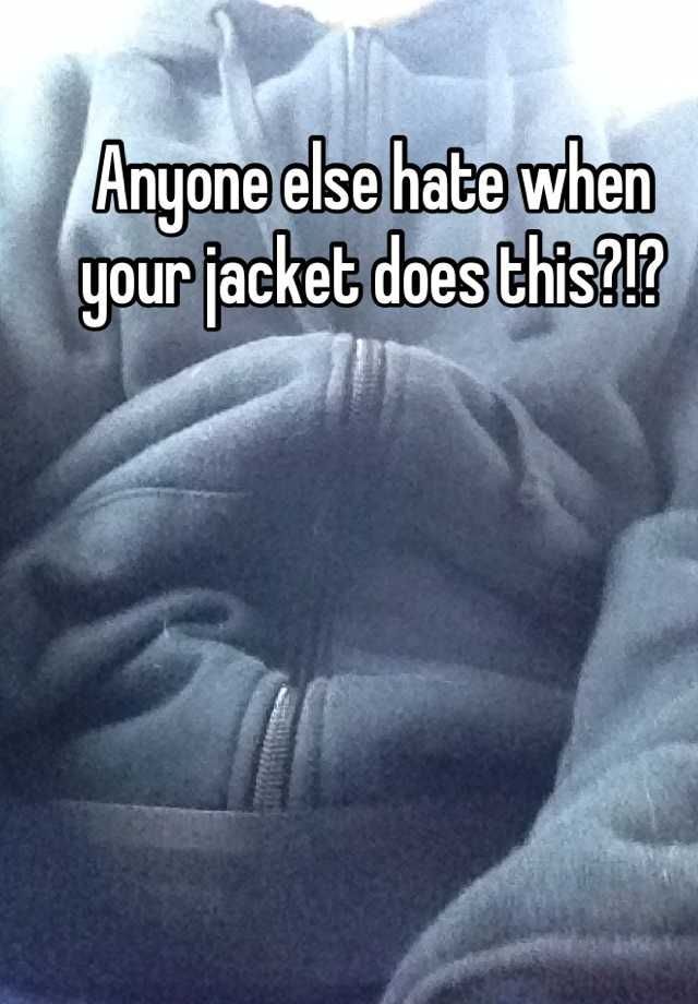 Anyone else hate when your jacket does this?!?