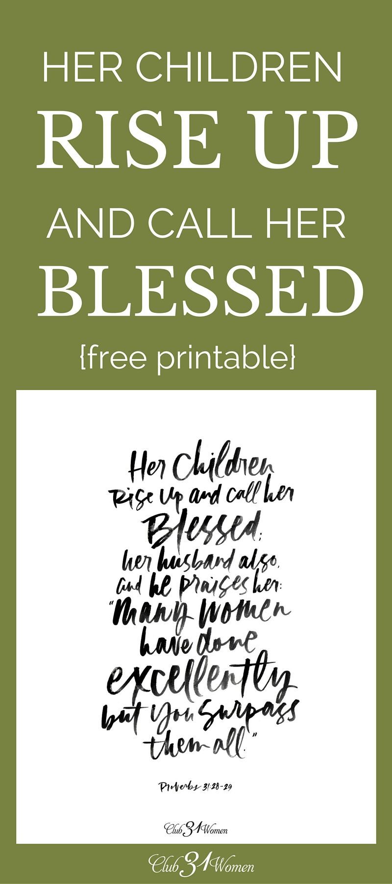 Her children rise up and call her blessed….. (Proverbs 31:28-29) Here’s a beautiful, custom-designed printable as a free gift