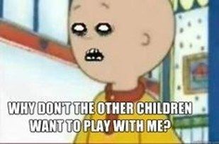 Literally A Bunch Of Fucked Up Memes About Caillou (That Are Great)