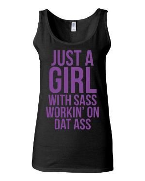 Fitness Tank – Just A Girl With Sass Workin On Dat Ass – Work Out Clothes for Women by KimFitFab, $22.00 by katherine