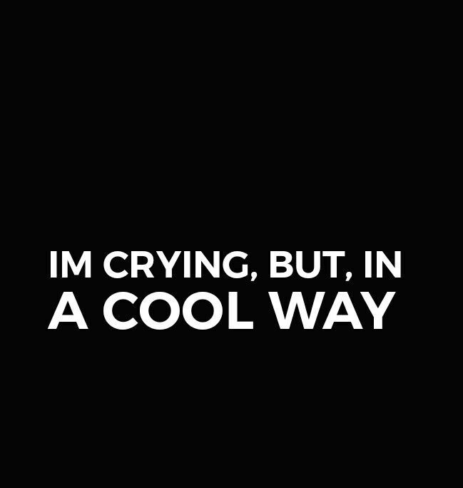 “Sometimes when Im singing, it makes me cry…but in a cool way.”