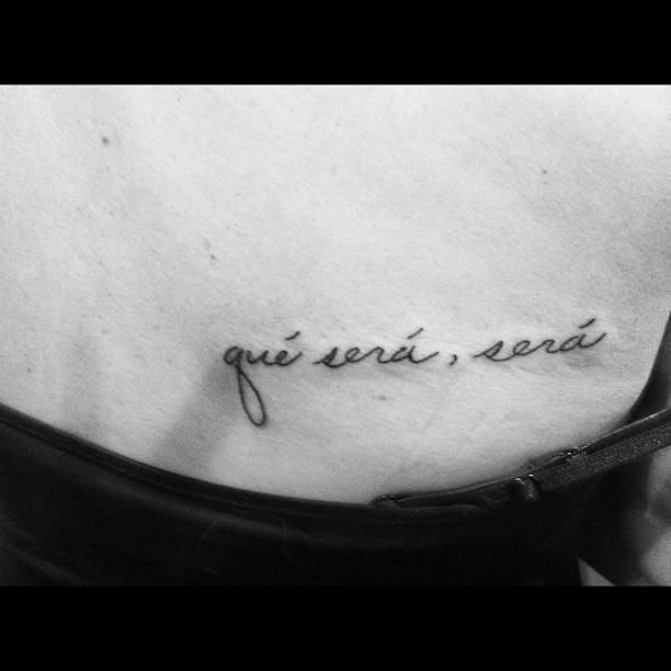 (whatever will be, will be) tattoos in spanish….