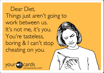 Every Monday I start a new diet, and every Friday, I find myself having this conversation.