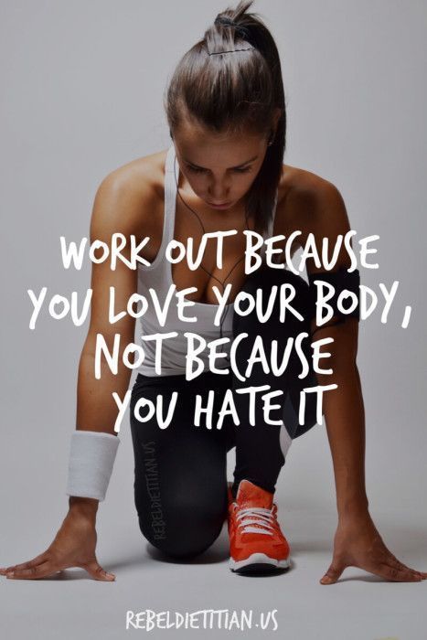 Work out because you love your body, not because you hate it |   Find more relevant stuff: http://victoriajohnson.wordpress.com