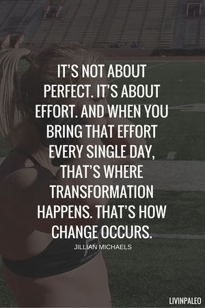 It’s not about perfect. It’s about effort. And when you bring that effort every single day. That’s where transformation