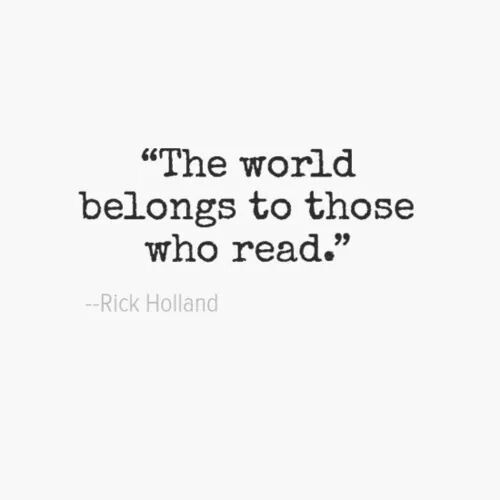 The world belongs to those who read.
