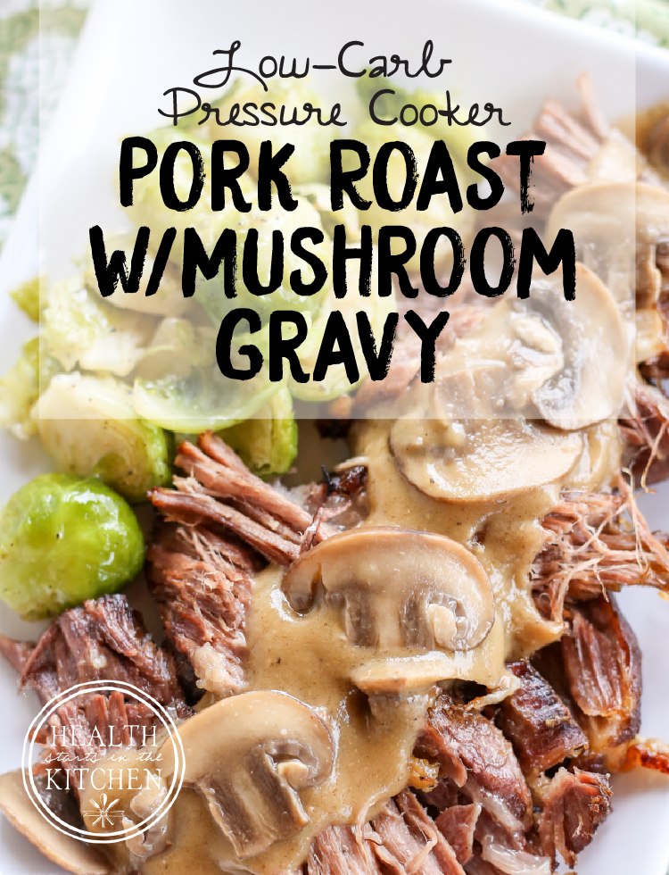 Low Carb {Pressure Cooker} Pork Roast with Mushroom Gravy