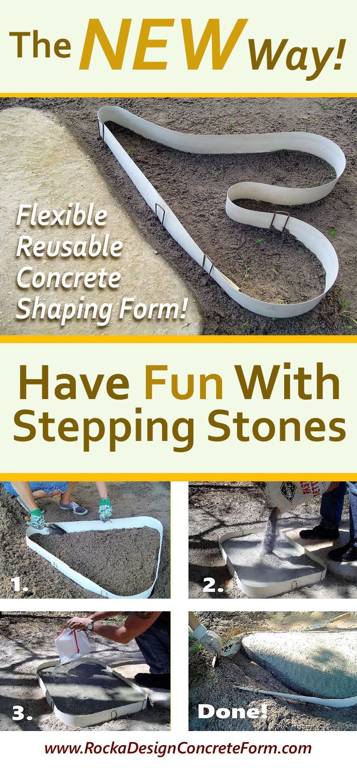 Have Fun Creating Stepping Stones Any Size or Shape You Want! Easy As 1-2-3. No Mixing of Concrete! Rocka Designв„ў is the only Stepping Stone Maker that is an 8 ft. flexible reusable form that let's you create your own custom designed stones for Garden Paths, Walkways, Patios and more. Shape the form into your desired design, add in dry fast setting concrete, add water & color, if desired, and you're done. Time for the next stone! #Stepping-Stone-Mold -   24 garden steps fun
 ideas