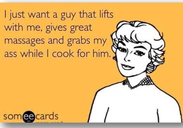 I just want a guy who lifts with me, gives great massages & smacks my ass while I cook - ummm yes! Fitness motivation -   18 fitness memes couples
 ideas