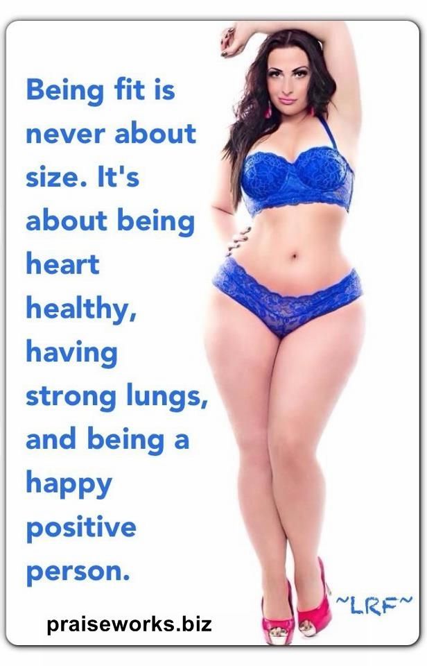 Being healthy and fit isn't always what you look like; it is more what is your HEALTH like. Thin people aren't always healthy, and being curvy doesn't mean you are unhealthy.  Take care of your temple no matter what your size! www.praiseworks.biz -   20 fitness goals curvy
 ideas