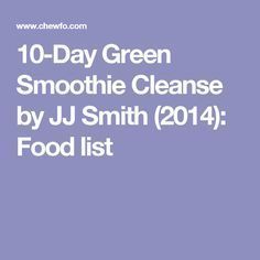 10-Day Green Smoothie Cleanse by JJ Smith (2014): Food list -   21 smoothie cleanse diet
 ideas