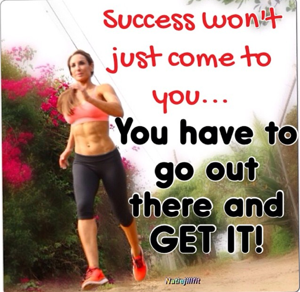 Success won't just come to you... You have to go out there and GET IT!!! | -   25 fitness inspiration over 40
 ideas