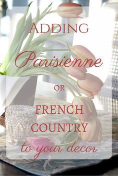 Adding French or Parisian Home Decor -   24 country style accessories
 ideas