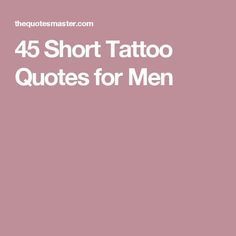 45 Short Tattoo Quotes for Men -   24 tattoo quotes leg
 ideas