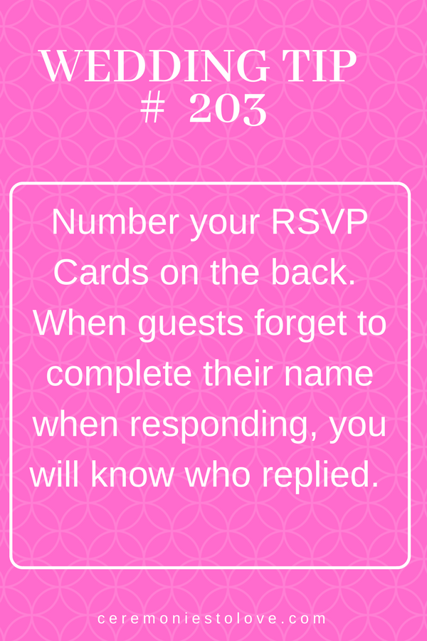 When people respond to your RSVP and forget their names. This little wedding tip will help take the stress out of recording your RSVPs. Just record a number on the back of the RSVP and make a list so of numbers and names. (I number G1, G2, B1, B2, etc. ) so I can quickly identify bride or groom.) www.ceremoniestolove.com -   25 3 day wedding
 ideas
