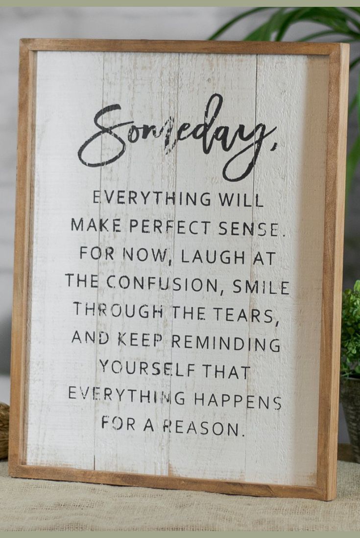 Someday it will all make sense - I honestly just can't even imagine, but I'm hopeful this is true! Inspirational wood sign, Inspiring gift idea, farmhouse style decor, rustic quote signs, home decor #ad -   20 farmhouse style signs ideas