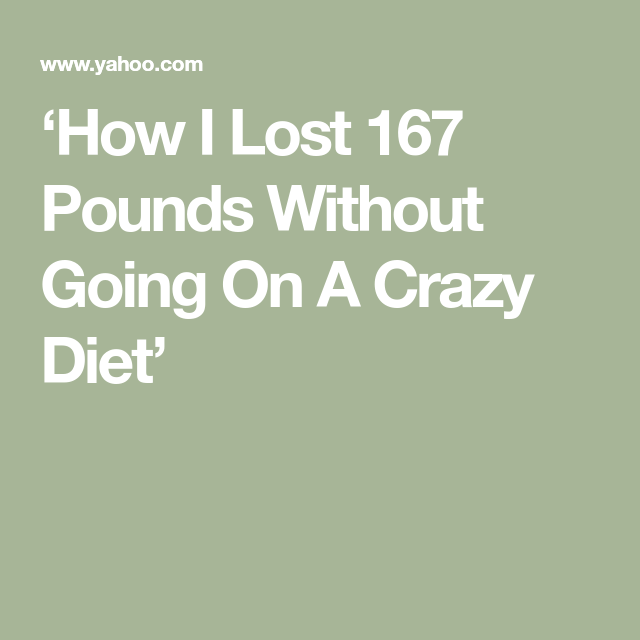 ‘How I Lost 167 Pounds Without Going On A Crazy Diet’ -   17 fitness diet lost
 ideas
