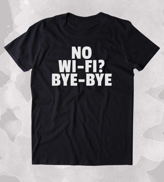 No Wifi Bye Bye  Shirt Funny Internet Social Media Tumblr Sarcastic T-shirt -   8 fitness funny internet
 ideas