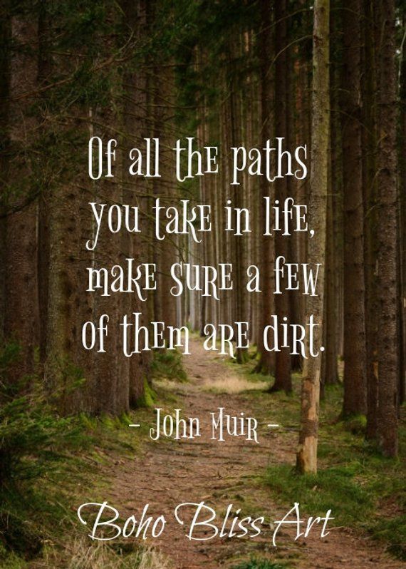 John Muir Quote: Of all the paths you take in life, make sure a few of them are dirt. Nature Quote A -   11 english garden quotes
 ideas
