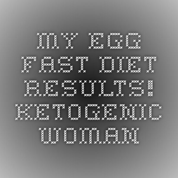 My Egg Fast Diet RESULTS! - Ketogenic Woman -   14 fast diet results
 ideas