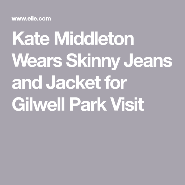 Kate Middleton Dresses Casually in Skinny Jeans, Jacket, and Burgundy Sweater for Gilwell Park Visit -   23 kate middleton skinny
 ideas
